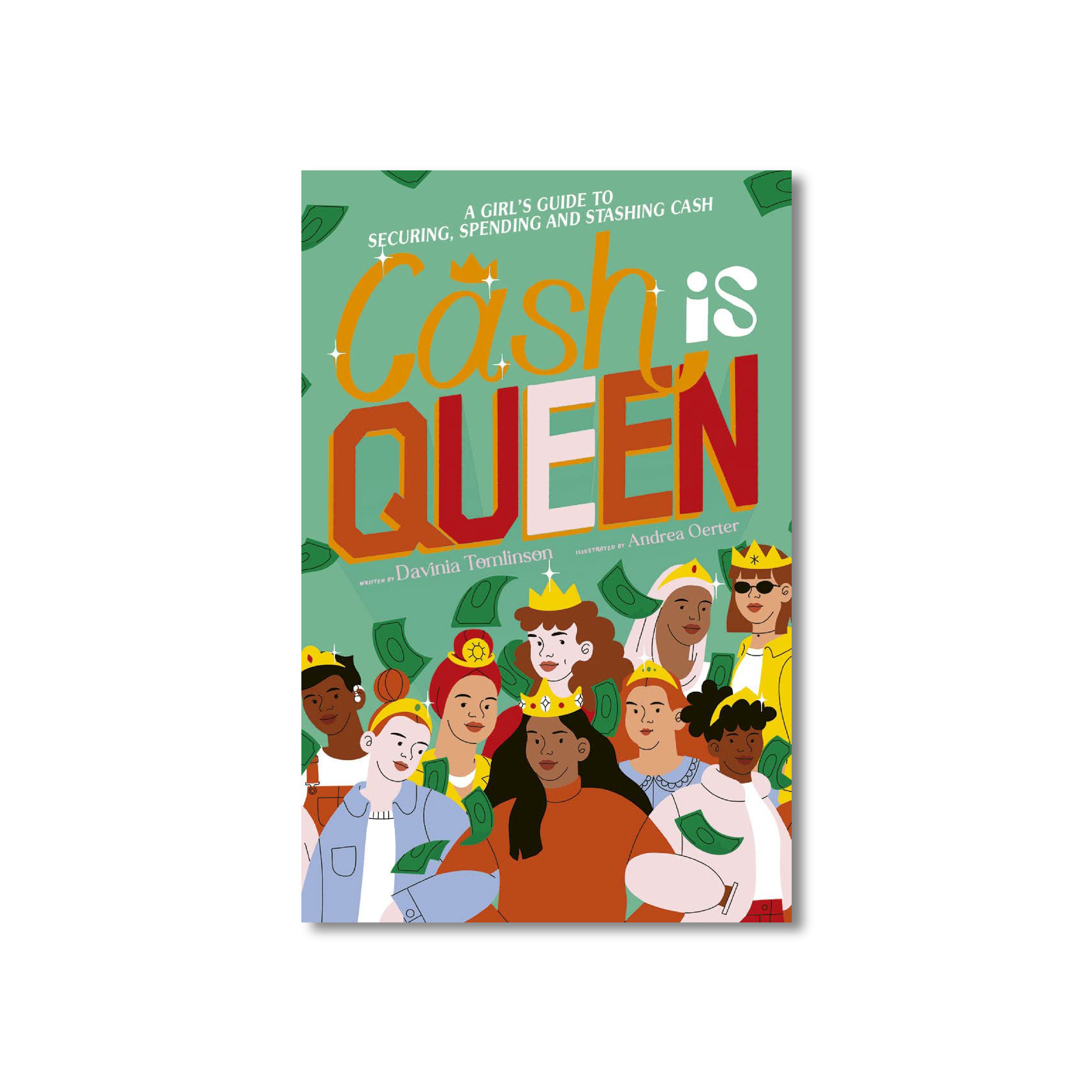 Cash is Queen : A Girl’s Guide to Securing, Spending and Stashing Cash