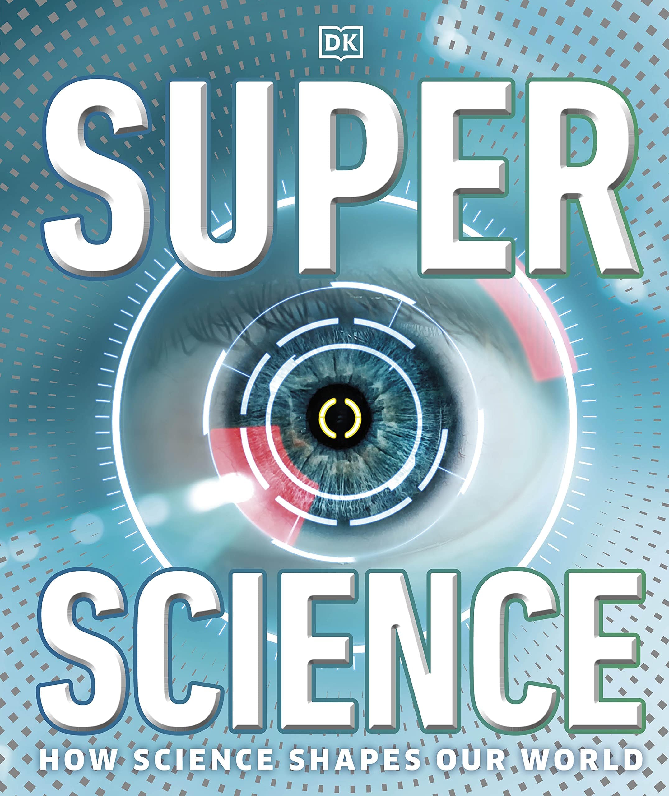 Super Science : How Science Shapes Our World