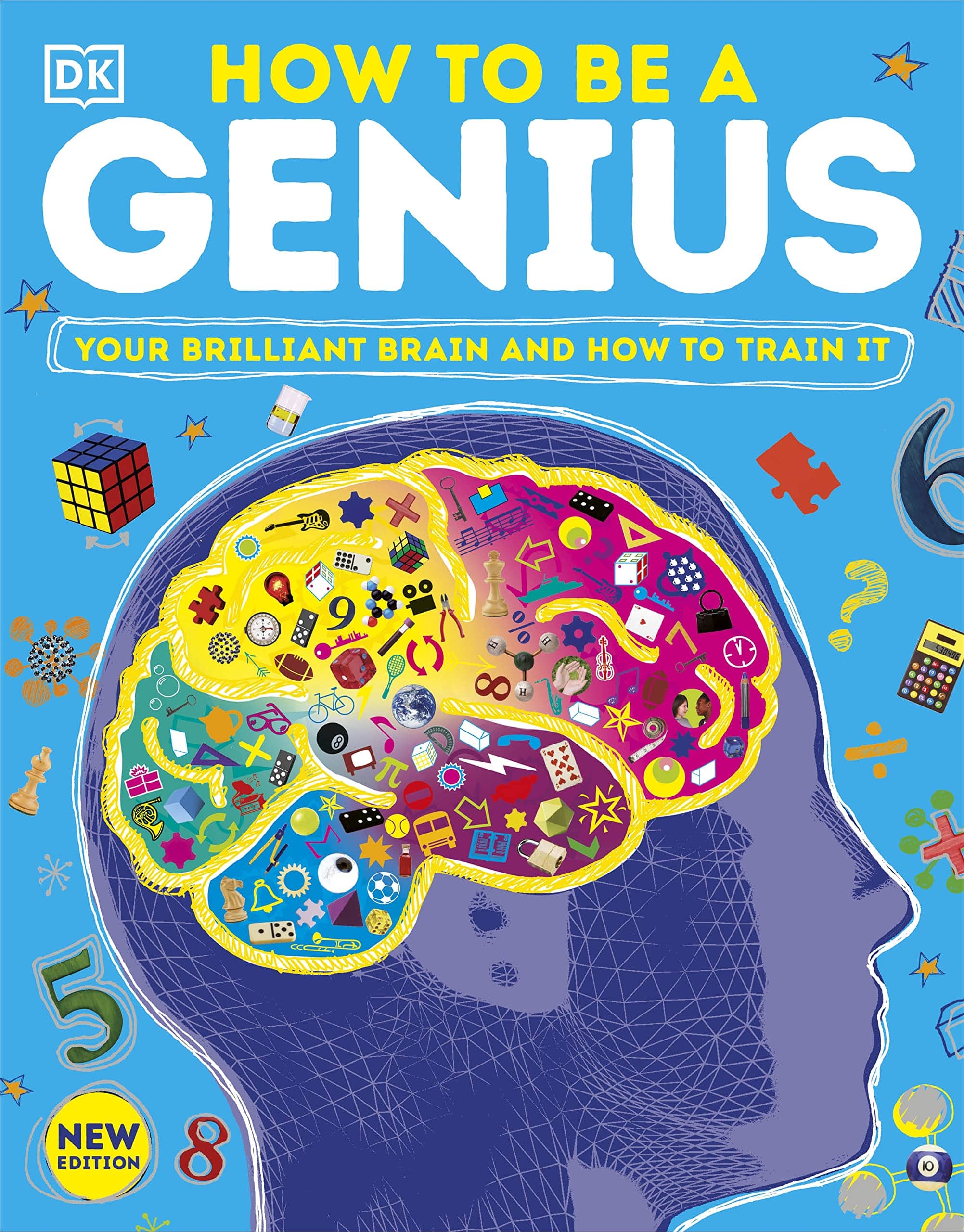 How To Be A Genius : Your Brilliant Brain And How To Train It