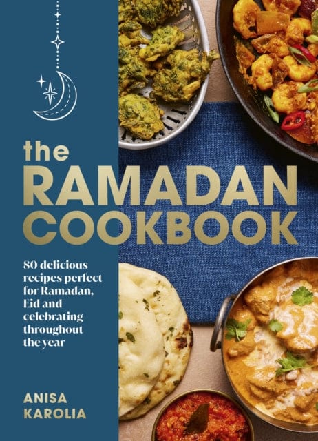 The Ramadan Cookbook 80 delicious recipes perfect for Ramadan Eid and celebrating throughout the year